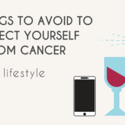 An article on things to avoid to protect yourself from cancer