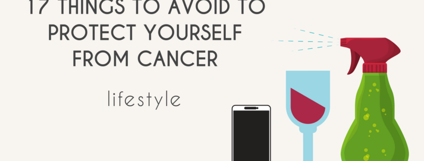 An article on things to avoid to protect yourself from cancer