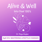 Mastering Lifestyle Changes in Lifestyle Medicine to combat chronic illness a podcast episode on the Alive and Well Into Your 100s show with Dr. Maya Nicole Baylac medical director at Hawaii Naturopathic Retreat Center