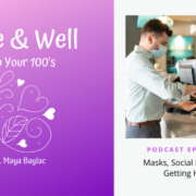 Alive & Well Into Your Hundreds Podcast Episode #32: Masks, Social Distancing & Getting Healthy