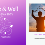 Alive & Well Into Your Hundreds Podcast Episode #33: Motivation & Freedom